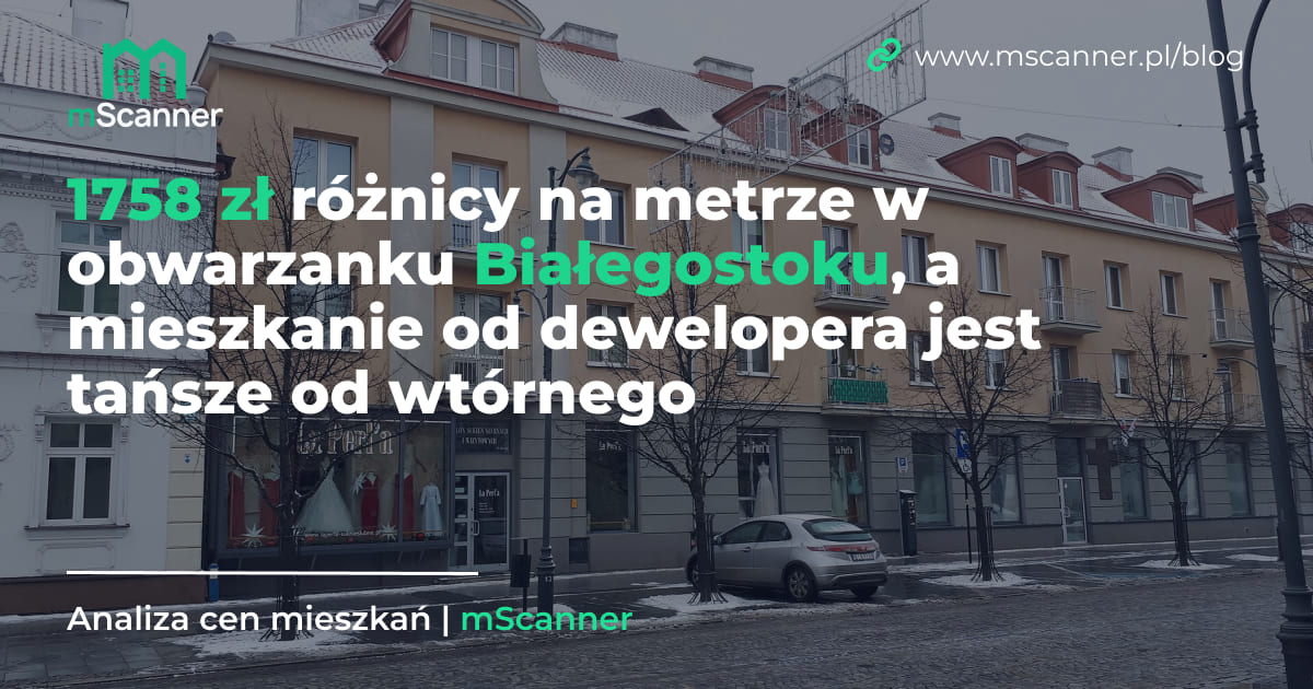 1758 zł różnicy na metrze w obwarzanku Białegostoku, a mieszkanie od dewelopera jest tańsze od wtórnego