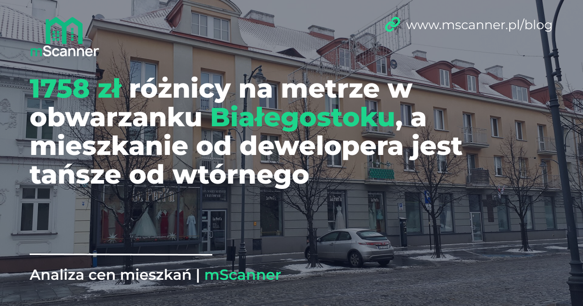 1758 zł różnicy na metrze w obwarzanku Białegostoku, a mieszkanie od dewelopera jest tańsze od wtórnego