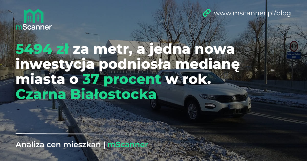 5494 zł za metr w Czarnej Białostockiej, a jedna nowa inwestycja podniosła medianę miasta o 37 procent w rok
