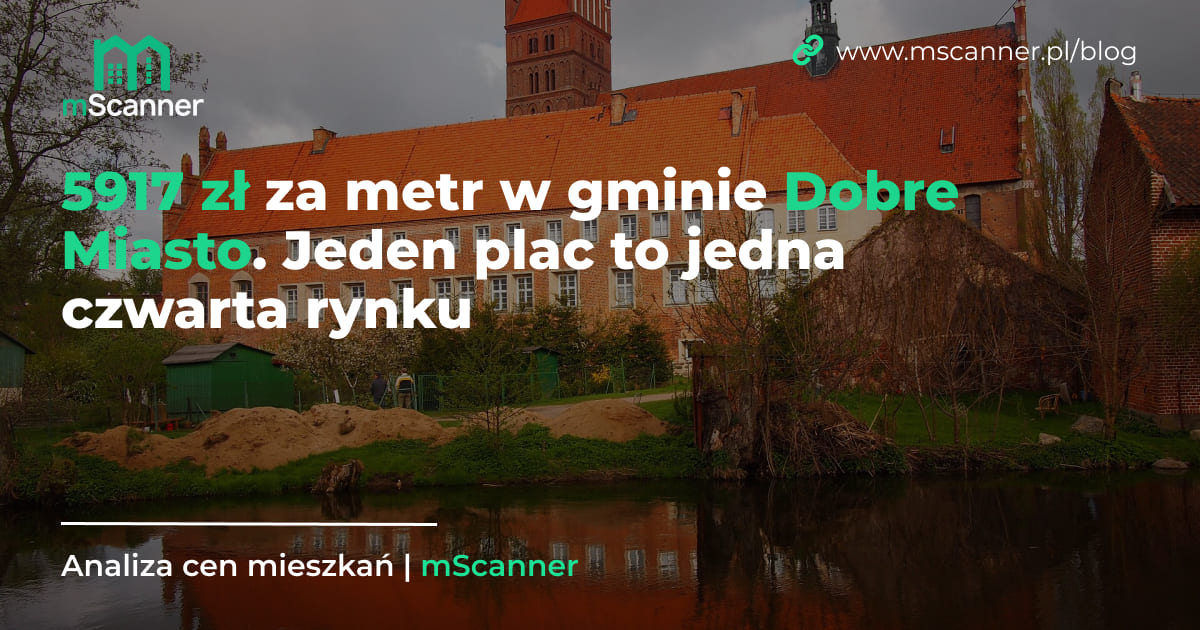 5917 zł za metr w gminie Dobre Miasto, a jeden plac to jedna czwarta rynku
