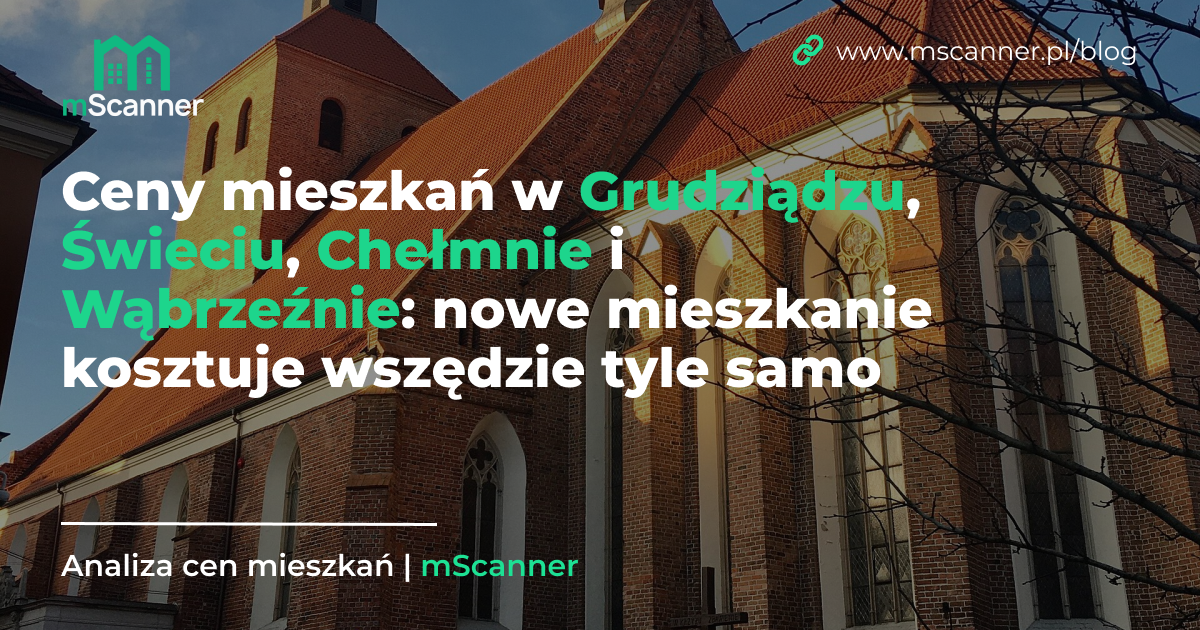 Ceny mieszkań w Grudziądzu, Świeciu, Chełmnie i Wąbrzeźnie: nowe mieszkanie kosztuje wszędzie tyle samo