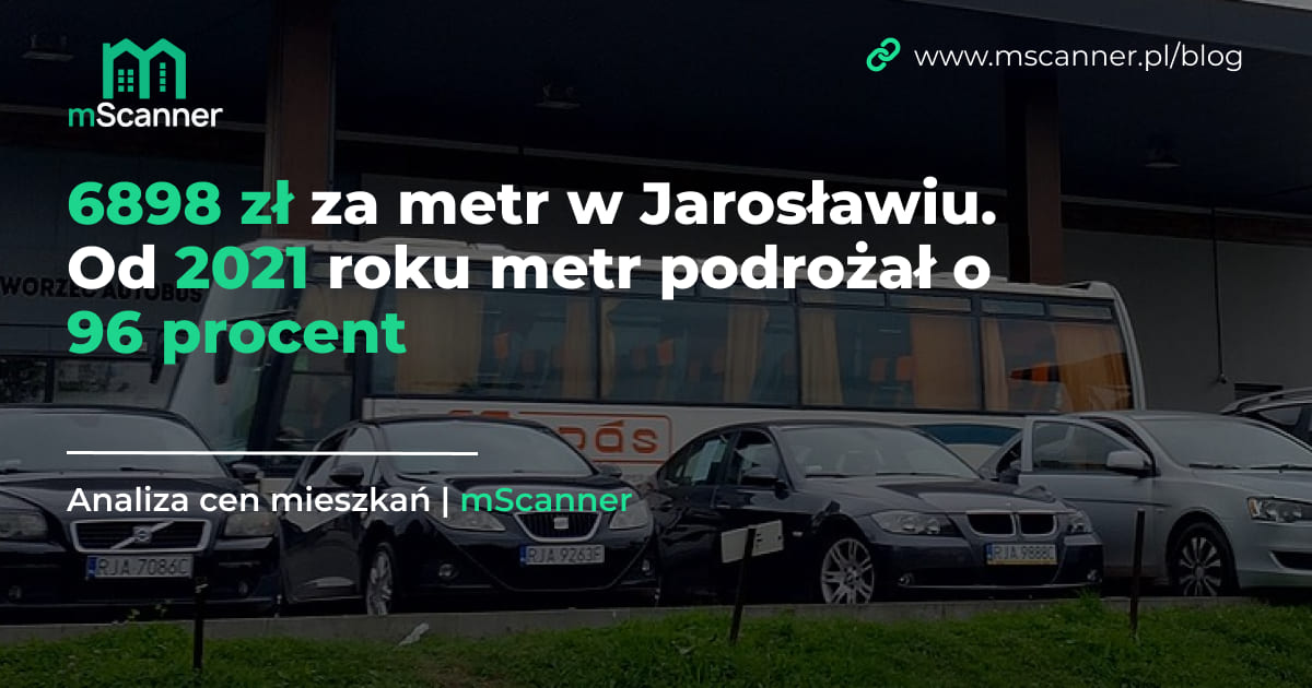 6898 zł za metr w Jarosławiu. Od 2021 roku metr podrożał o 96 procent