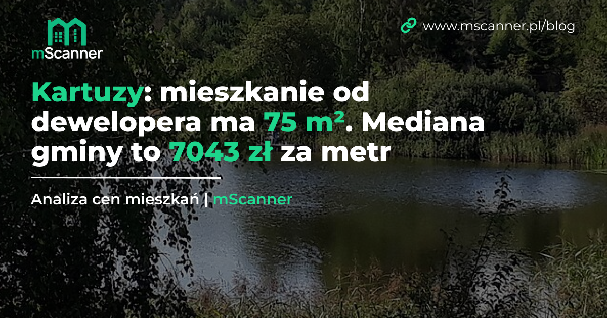 Kartuzy: mieszkanie od dewelopera ma 75 m². Mediana gminy to 7043 zł za metr