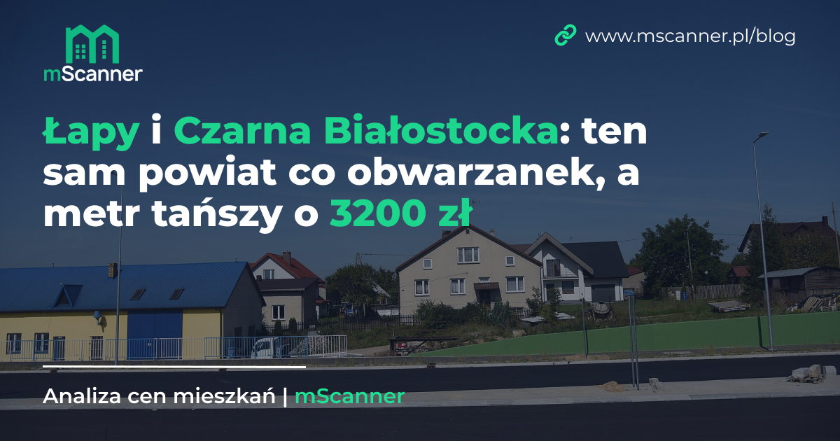 Łapy i Czarna Białostocka: ten sam powiat co obwarzanek, a metr tańszy o 3200 zł