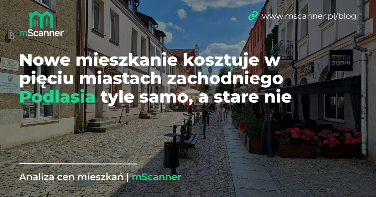 Nowe mieszkanie kosztuje w pięciu miastach zachodniego Podlasia tyle samo, a stare nie