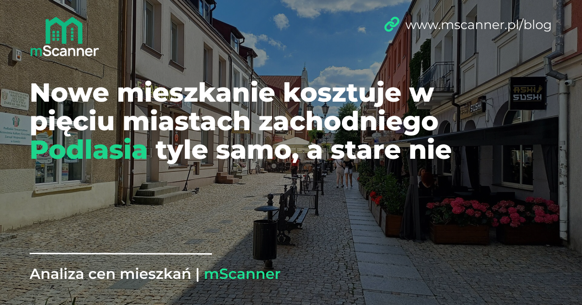 Nowe mieszkanie kosztuje w pięciu miastach zachodniego Podlasia tyle samo, a stare nie