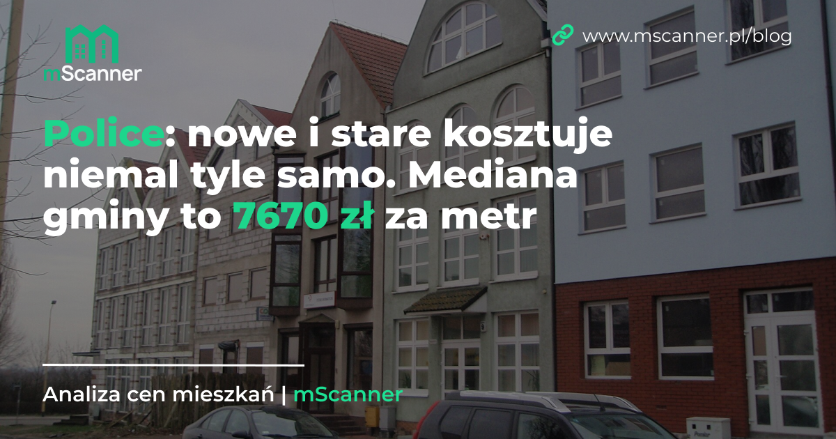 7670 zł za metr w gminie Police, a nowe i stare kosztuje niemal tyle samo