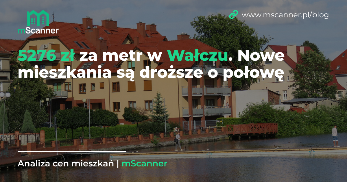 5276 zł za metr w Wałczu, a nowe mieszkania są droższe o połowę