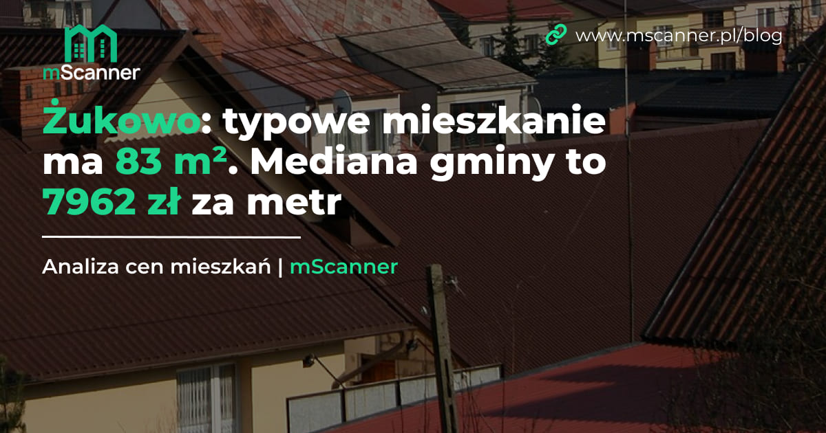 Żukowo: typowe mieszkanie ma 83 m². Mediana gminy to 7962 zł za metr